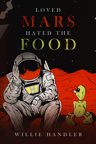Loved Mars Hated the Food by Willie Handler