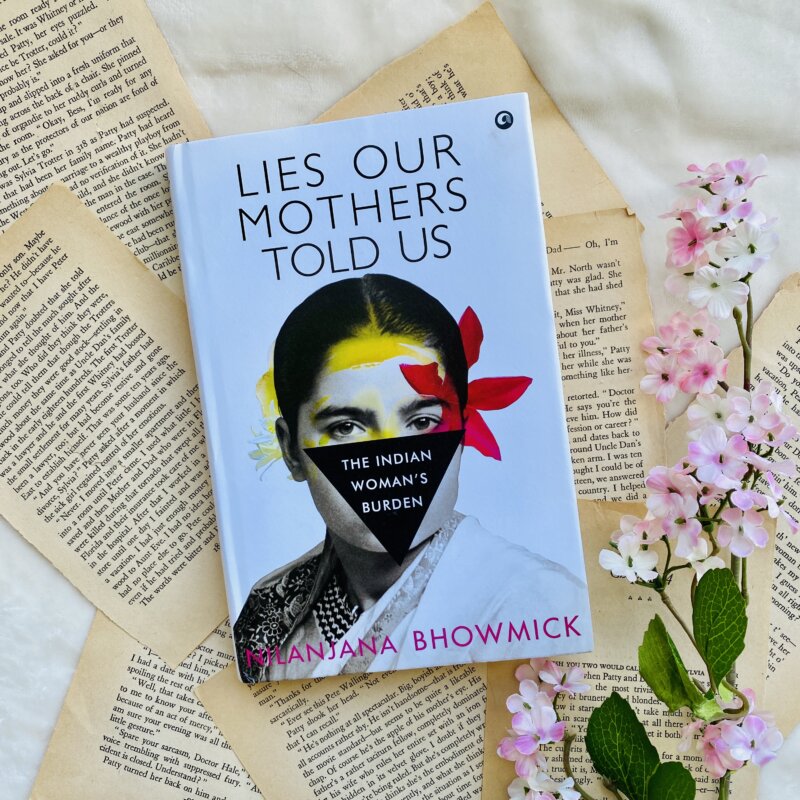 Book 4: Lies Our Mothers Told Us: The Indian Woman’s Burden by Nilanjana Bhowmick
