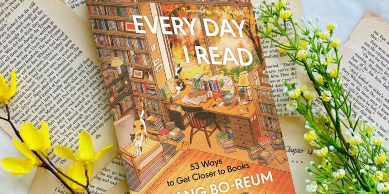 Unforgettable read in year 32: Every Day I Read: 53 Ways to Get Closer to Books by Hwang Bo-Reum, Shanna Tan (Translator)